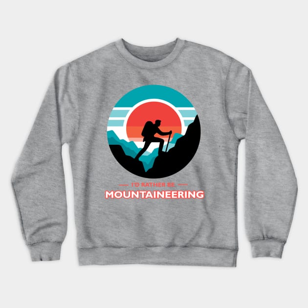 I'd Rather Be Mountaineering Crewneck Sweatshirt by MtWoodson